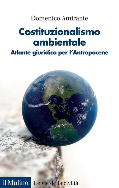 Costituzionalismo ambientale. Atlante giuridico per l’Antropocene