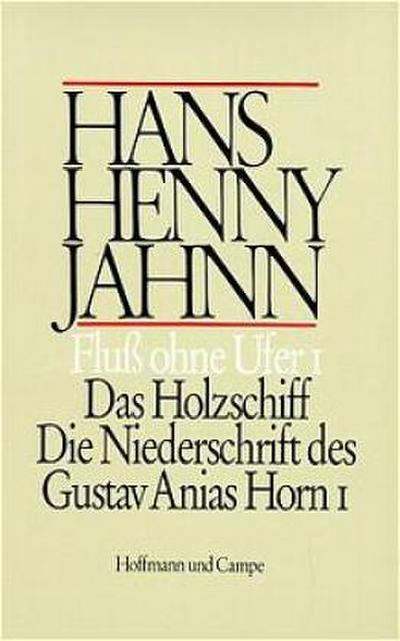 Fluß ohne Ufer, 3 Tle. Das Holzschiff. Die Niederschrift des Gustav Anias Horn 1