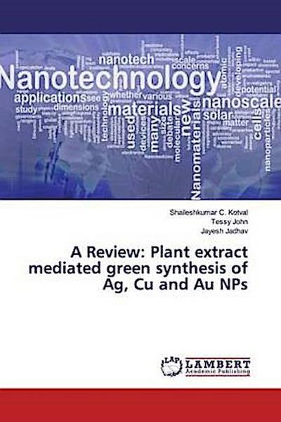 A Review: Plant extract mediated green synthesis of Ag, Cu and Au NPs