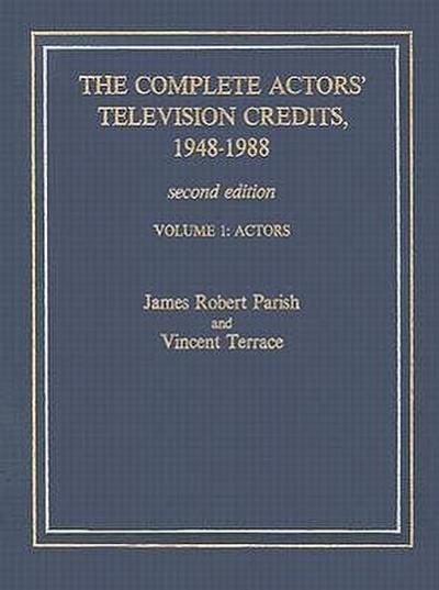 The Complete Actors’ Television Credits, 1948-1988: Actors