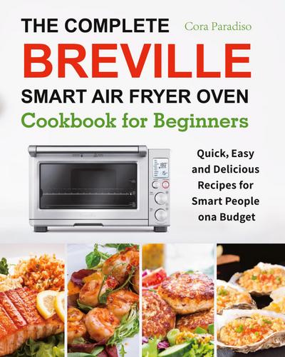 The Complete Breville Smart Air Fryer Oven Cookbook for Beginners