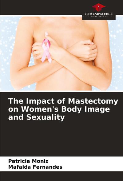 The Impact of Mastectomy on Women’s Body Image and Sexuality