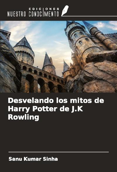 Desvelando los mitos de Harry Potter de J.K Rowling