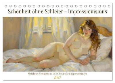 Schönheit ohne Schleier - Impressionismus (Tischkalender 2027 DIN A5 quer), CALVENDO Monatskalender