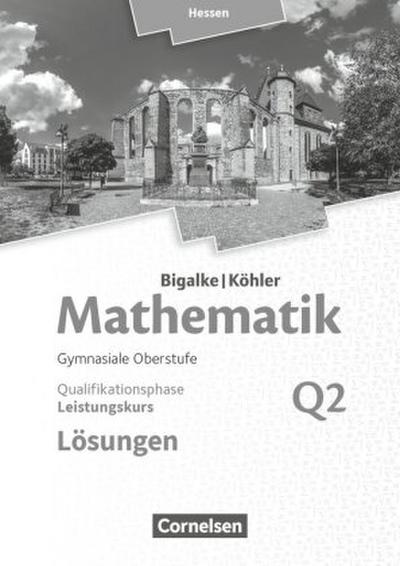 Mathematik  Leistungskurs 2. Halbjahr - Hessen - Band Q2. Lösungen zum Schülerbuch