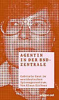 Agentin in der BND-Zentrale: Gabriele Gast im westdeutschen Spionagezentrum (edition ost)