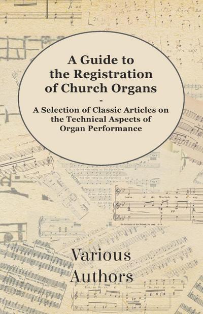 A Guide to the Registration of Church Organs - A Selection of Classic Articles on the Technical Aspects of Organ Performance