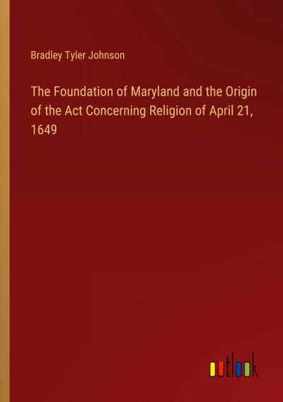 The Foundation of Maryland and the Origin of the Act Concerning Religion of April 21, 1649