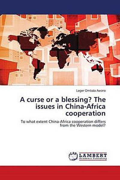 A curse or a blessing? The issues in China-Africa cooperation