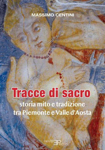 Tracce di sacro. Storia mito e tradizione tra Piemonte e Valle d’Aosta