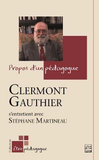 Propos d’un pedagogue. Clermont Gauthier s’entretient avec Stephane Martineau