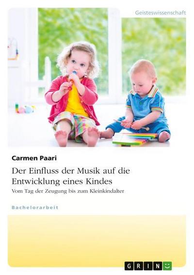 Der Einfluss der Musik auf die Entwicklung eines Kindes. Vom Tag der Zeugung bis zum Kleinkindalter - Carmen Paari