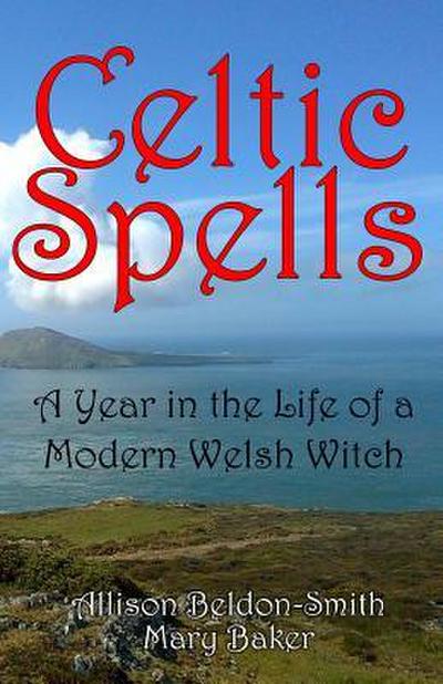 Celtic Spells: A Year in the Life of a Modern Welsh Witch