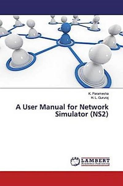 A User Manual for Network Simulator (NS2)