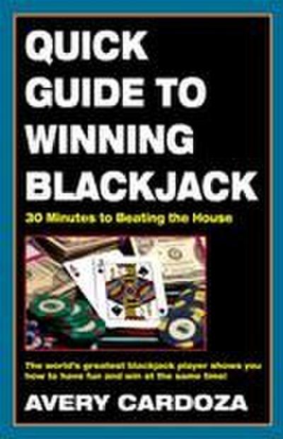 Quick Guide to Winning Blackjack, 2nd Edition: 30 Minutes to Beating the House