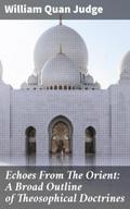 Echoes From The Orient: A Broad Outline of Theosop