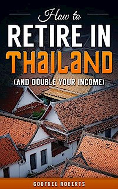 How to Retire In Thailand and Double Your Income