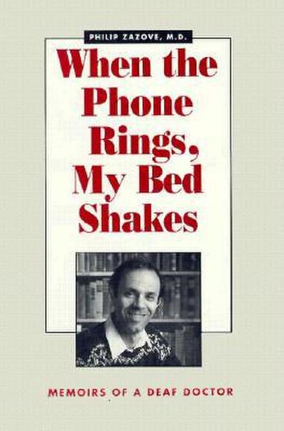When the Phone Rings, My Bed Shakes: The Memoirs of a Deaf Doctor