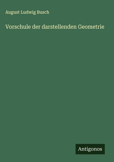 Vorschule der darstellenden Geometrie
