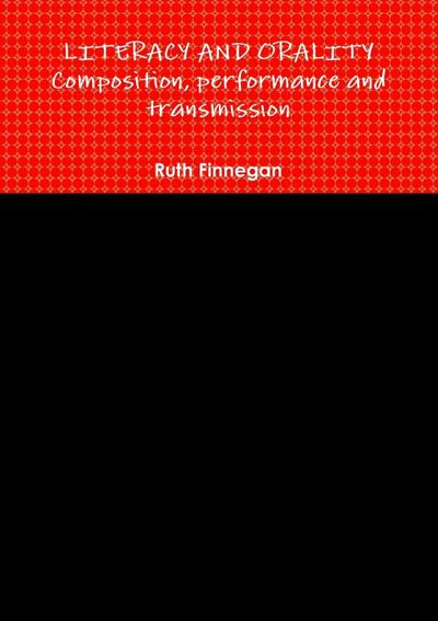 LITERACY AND ORALITY composition, performance and transmission