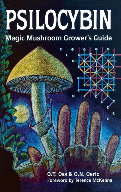 Psilocybin: Magic Mushroom Grower’s Guide