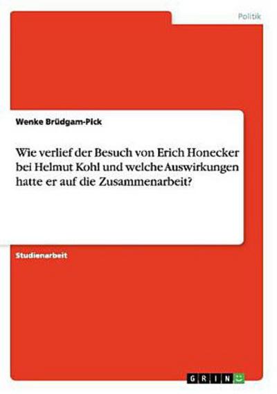Wie verlief der Besuch von Erich Honecker bei Helmut Kohl und welche Auswirkungen hatte er auf die Zusammenarbeit?