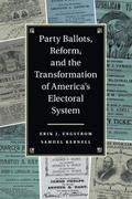 Party Ballots, Reform, and the Transformation of America’s Electoral System