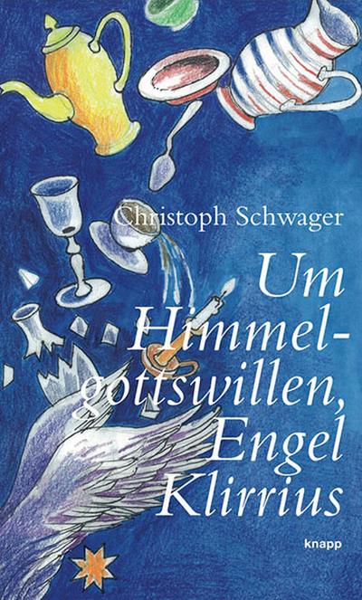 Schwager, C: Um Himmelgottswillen, Engel Klirrius