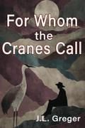 For Whom the Cranes Call