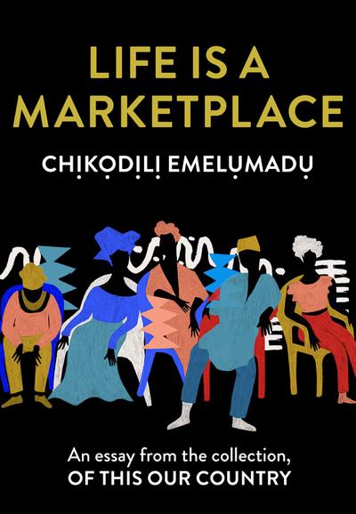 Life is a Marketplace: An essay from the collection, Of This Our Country