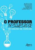 O Professor-Pesquisador no Ensino de Ciências