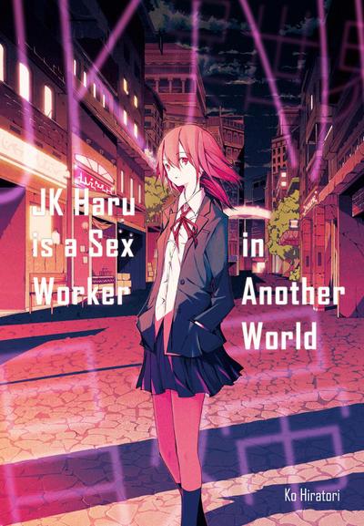 Hiratori, K: JK Haru is a Sex Worker in Another World