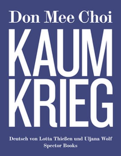 Don Mee Choi: KAUMKRIEG