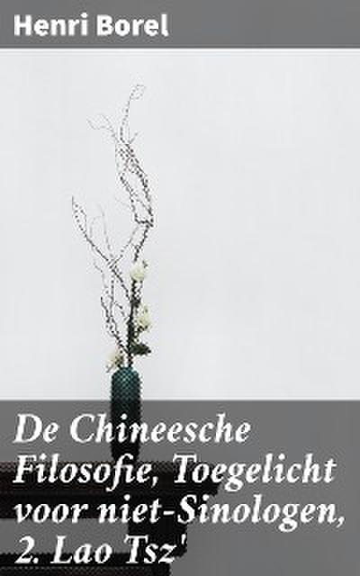 De Chineesche Filosofie, Toegelicht voor niet-Sinologen, 2. Lao Tsz’