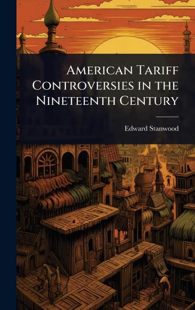 American Tariff Controversies in the Nineteenth Century