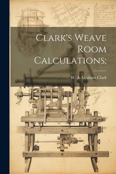 Clark’s Weave Room Calculations;