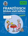 PONS Sprachkurs Französisch 1 blicken statt büffeln : Der Sprachkurs in spannenden Kurzgeschichten. Für Anfänger Plus.: Der Sprachkurs in spannenden ... Anfänger Plus. (PONS blicken statt büffeln)