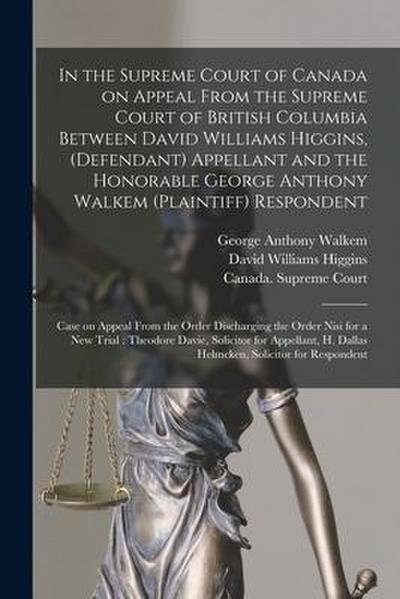 In the Supreme Court of Canada on Appeal From the Supreme Court of British Columbia Between David Williams Higgins, (defendant) Appellant and the Hono