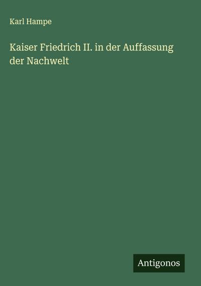 Kaiser Friedrich II. in der Auffassung der Nachwelt