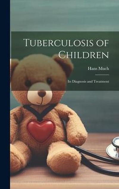 Tuberculosis of Children: Its Diagnosis and Treatment