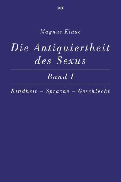 Die Antiquiertheit des Sexus - Band I
