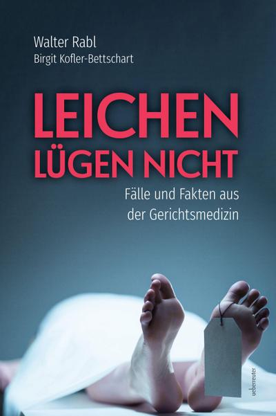 Leichen lügen nicht - Fälle und Fakten aus der Gerichtsmedizin