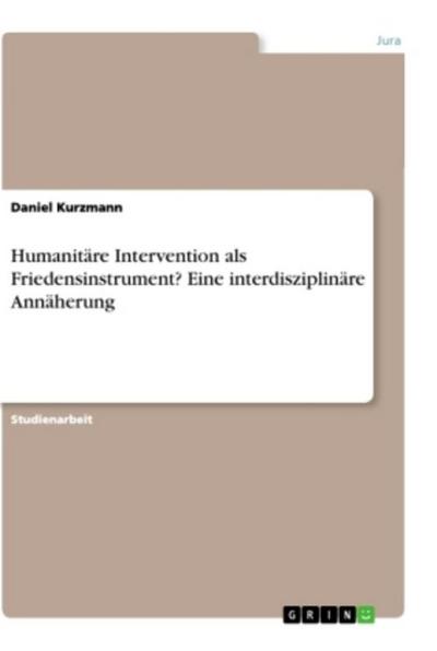 Humanitäre Intervention als Friedensinstrument? Eine interdisziplinäre Annäherung