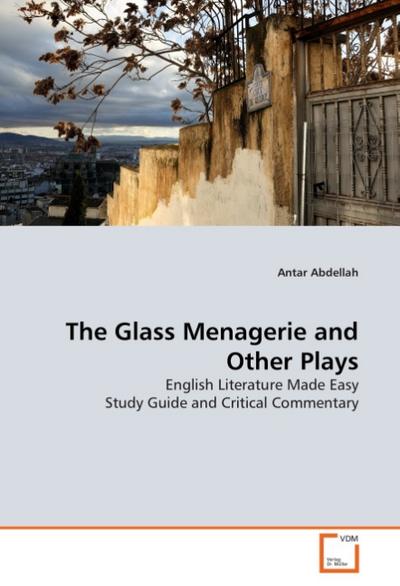 The Glass Menagerie and Other Plays - Antar Abdellah