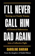 I’ll Never Call Him Dad Again: By the daughter of Gisèle Pelicot