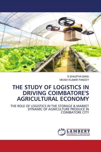 THE STUDY OF LOGISTICS IN DRIVING COIMBATORE’S AGRICULTURAL ECONOMY