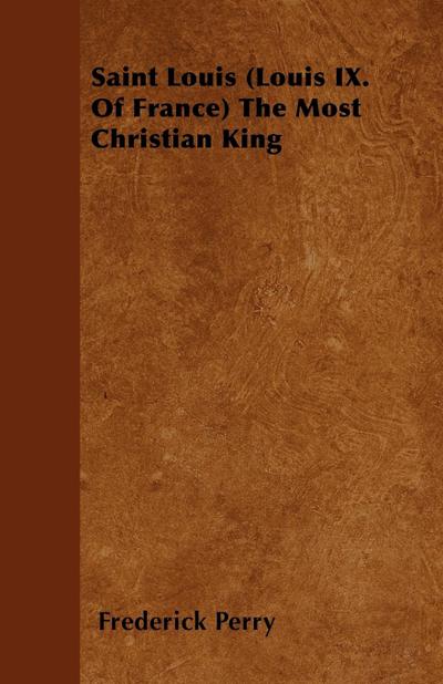 Saint Louis (Louis IX. Of France) The Most Christian King