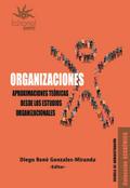 Organizaciones. Aproximaciones teóricas desde los estudios organizacionales