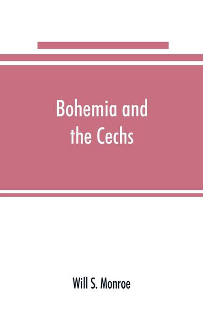 Bohemia and the C¿echs; the history, people, institutions, and the geography of the kingdom, together with accounts of Moravia and Silesia