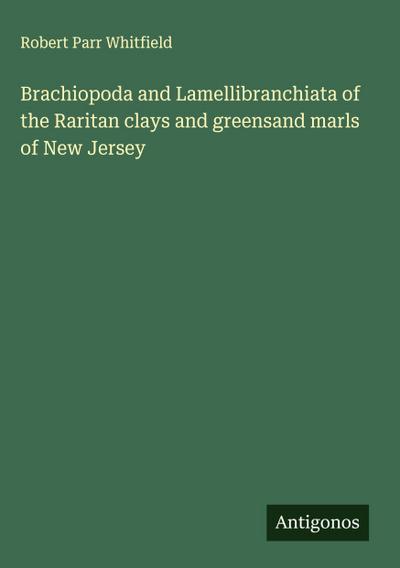 Brachiopoda and Lamellibranchiata of the Raritan clays and greensand marls of New Jersey